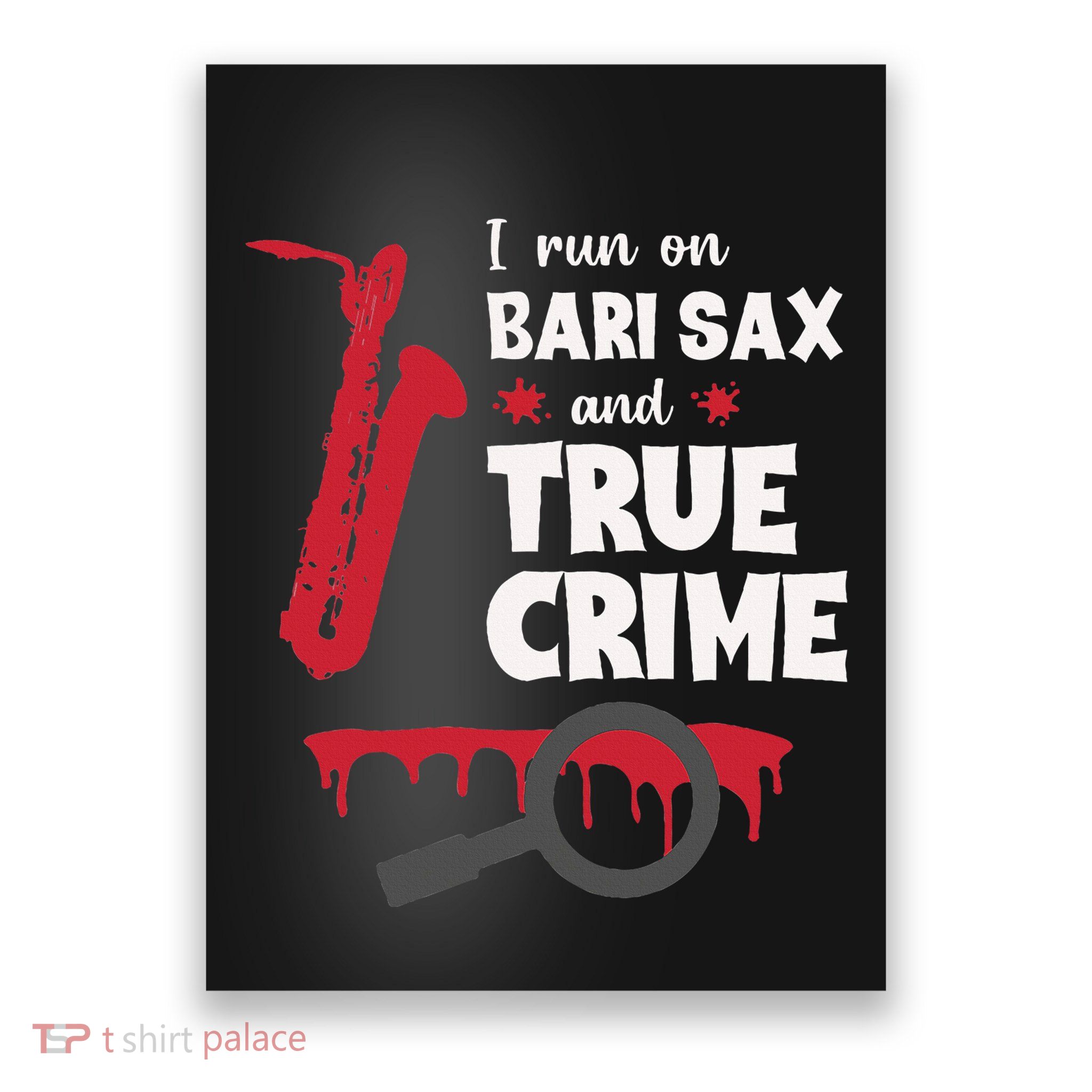 I Run On Bari Sax And True Crime Baritone Saxophonist Poster