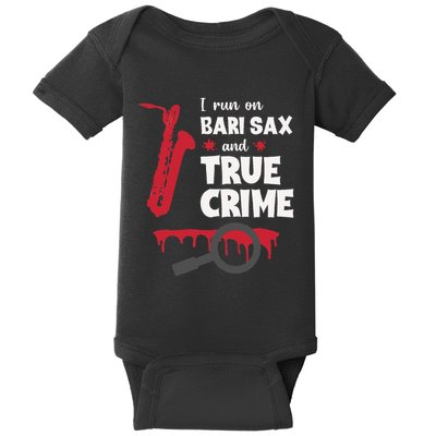I Run On Bari Sax And True Crime Baritone Saxophonist Baby Bodysuit