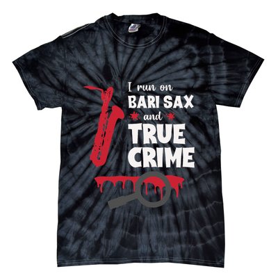 I Run On Bari Sax And True Crime Baritone Saxophonist Tie-Dye T-Shirt