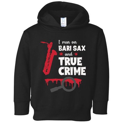I Run On Bari Sax And True Crime Baritone Saxophonist Toddler Hoodie
