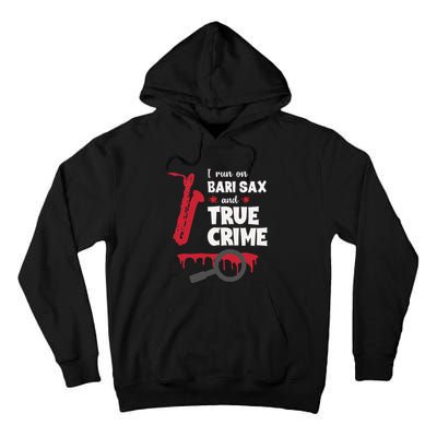 I Run On Bari Sax And True Crime Baritone Saxophonist Tall Hoodie