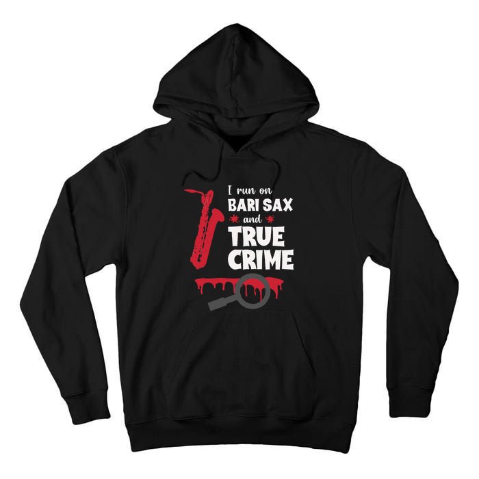 I Run On Bari Sax And True Crime Baritone Saxophonist Tall Hoodie