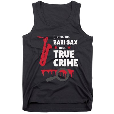 I Run On Bari Sax And True Crime Baritone Saxophonist Tank Top
