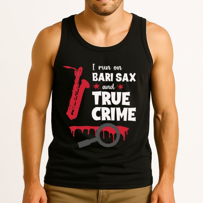 I Run On Bari Sax And True Crime Baritone Saxophonist Tank Top