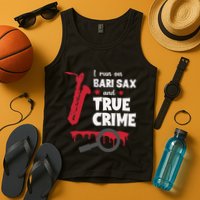 I Run On Bari Sax And True Crime Baritone Saxophonist Tank Top