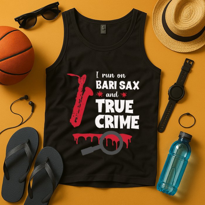I Run On Bari Sax And True Crime Baritone Saxophonist Tank Top