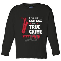 I Run On Bari Sax And True Crime Baritone Saxophonist Toddler Long Sleeve Shirt