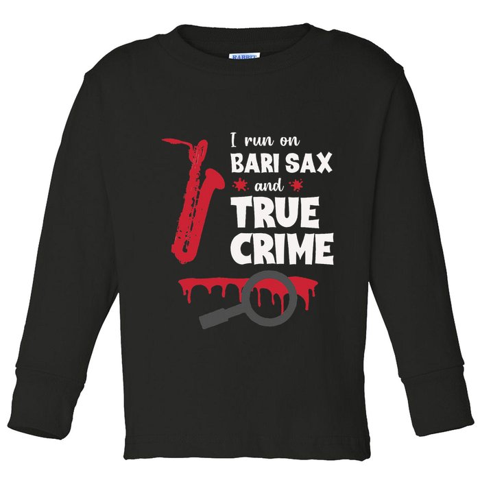 I Run On Bari Sax And True Crime Baritone Saxophonist Toddler Long Sleeve Shirt