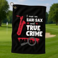 I Run On Bari Sax And True Crime Baritone Saxophonist Golf Towel