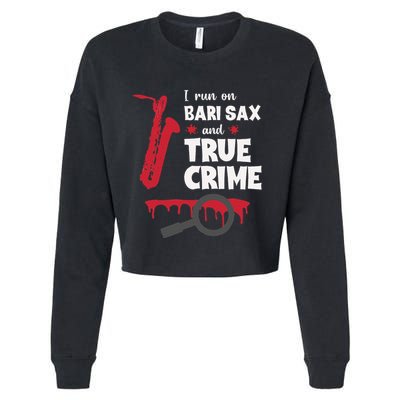 I Run On Bari Sax And True Crime Baritone Saxophonist Cropped Pullover Crew