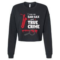 I Run On Bari Sax And True Crime Baritone Saxophonist Cropped Pullover Crew