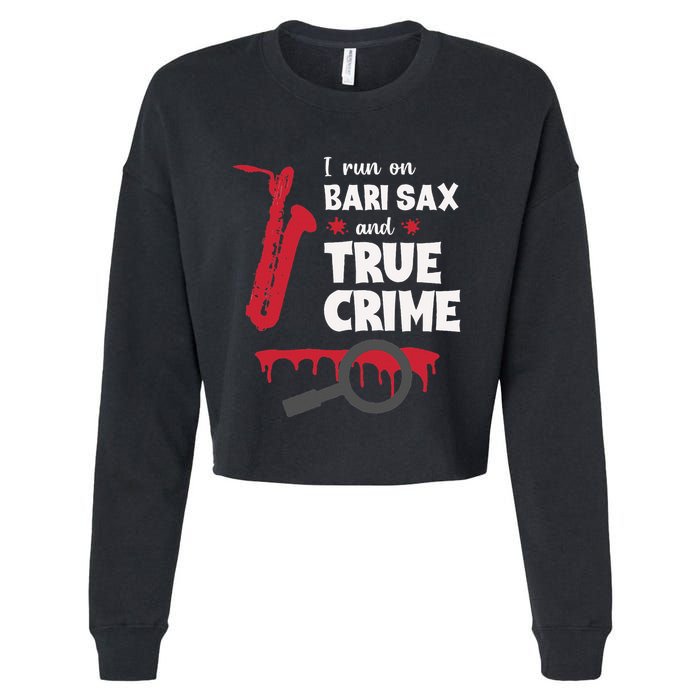 I Run On Bari Sax And True Crime Baritone Saxophonist Cropped Pullover Crew