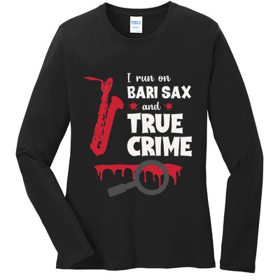 I Run On Bari Sax And True Crime Baritone Saxophonist Ladies Long Sleeve Shirt