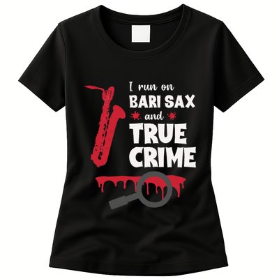 I Run On Bari Sax And True Crime Baritone Saxophonist Womens T-Shirt
