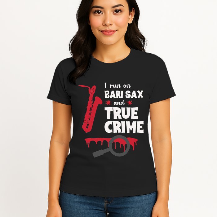 I Run On Bari Sax And True Crime Baritone Saxophonist Womens T-Shirt