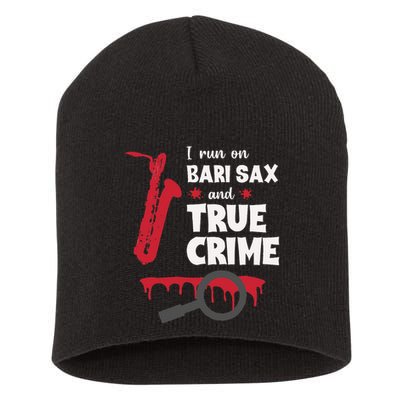 I Run On Bari Sax And True Crime Baritone Saxophonist Short Acrylic Beanie