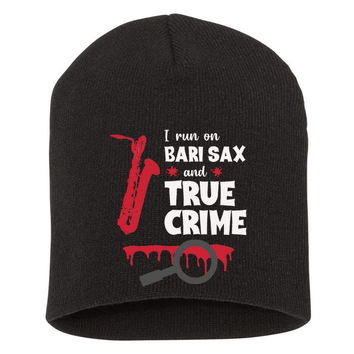 I Run On Bari Sax And True Crime Baritone Saxophonist Short Acrylic Beanie