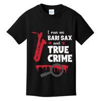 I Run On Bari Sax And True Crime Baritone Saxophonist Kids T-Shirt