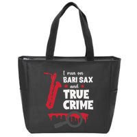 I Run On Bari Sax And True Crime Baritone Saxophonist Zip Tote Bag