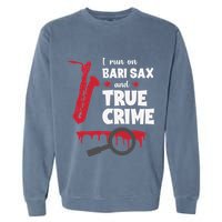 I Run On Bari Sax And True Crime Baritone Saxophonist Garment-Dyed Sweatshirt