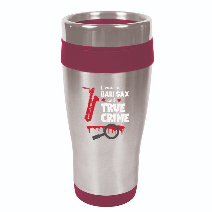 I Run On Bari Sax And True Crime Baritone Saxophonist 16oz Travel Tumbler