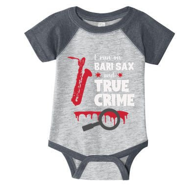 I Run On Bari Sax And True Crime Baritone Saxophonist Infant Baby Jersey Bodysuit