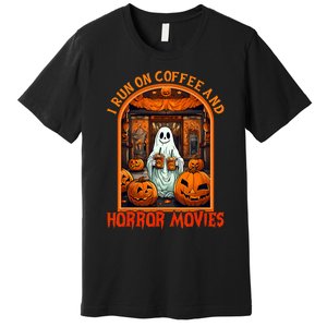 I Run On Coffee And Horror Movies Halloween Ghost Spooky Season Premium T-Shirt