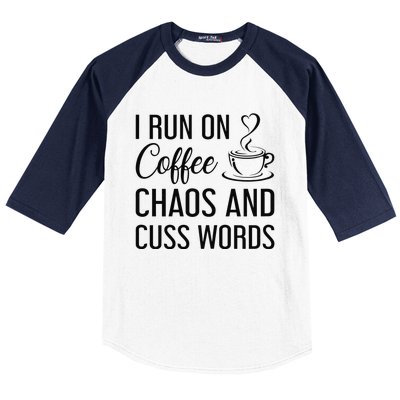 I Run On Coffee Chaos And Cuss Words Funny Sarcastic Coffee Baseball Sleeve Shirt