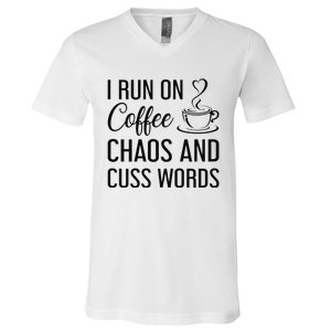 I Run On Coffee Chaos And Cuss Words Funny Sarcastic Coffee V-Neck T-Shirt