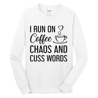 I Run On Coffee Chaos And Cuss Words Funny Sarcastic Coffee Tall Long Sleeve T-Shirt