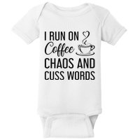 I Run On Coffee Chaos And Cuss Words Funny Sarcastic Coffee Baby Bodysuit