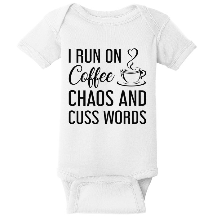 I Run On Coffee Chaos And Cuss Words Funny Sarcastic Coffee Baby Bodysuit