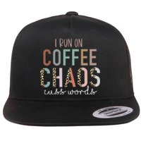 I Run on Coffee Chaos Cuss Words Funny Saying Flat Bill Trucker Hat