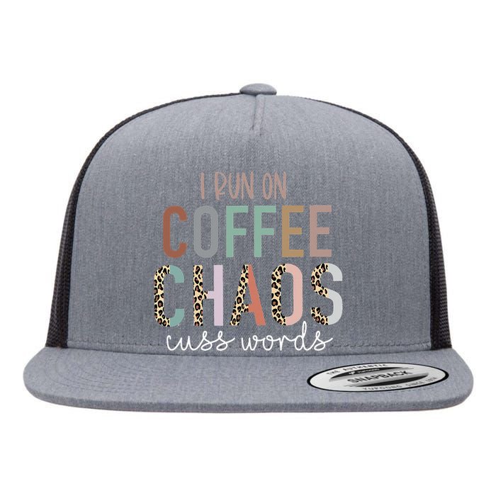 I Run on Coffee Chaos Cuss Words Funny Saying Flat Bill Trucker Hat