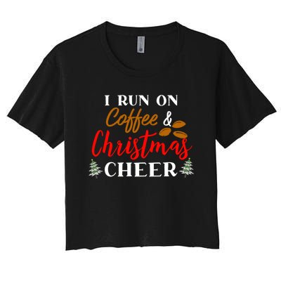 I Run On Coffee & Christmas Cheer Xmas Christmas Women's Crop Top Tee