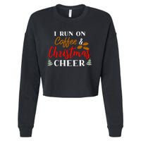 I Run On Coffee & Christmas Cheer Xmas Christmas Cropped Pullover Crew