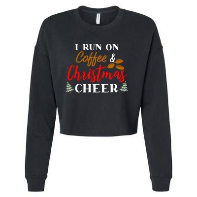 I Run On Coffee & Christmas Cheer Xmas Christmas Cropped Pullover Crew