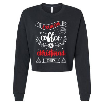 I Run On Coffee And Christmas Cheer Wake Me Up Cute Gift Cropped Pullover Crew