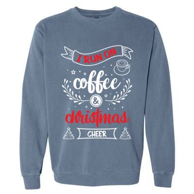 I Run On Coffee And Christmas Cheer Wake Me Up Cute Gift Garment-Dyed Sweatshirt