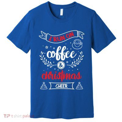 I Run On Coffee And Christmas Cheer Wake Me Up Cute Gift Premium T-Shirt