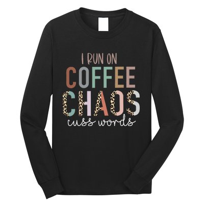 I Run on Coffee Chaos Cuss Words Gifts Funny Saying  Long Sleeve Shirt