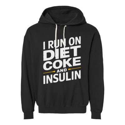 I Run On Diet C.O.K.E And Insulin Garment-Dyed Fleece Hoodie