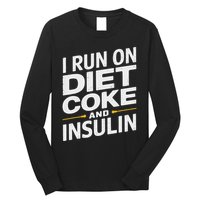 I Run On Diet C.O.K.E And Insulin Long Sleeve Shirt