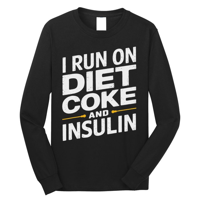 I Run On Diet C.O.K.E And Insulin Long Sleeve Shirt
