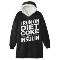 I Run On Diet C.O.K.E And Insulin Hooded Wearable Blanket