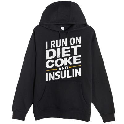 I Run On Diet C.O.K.E And Insulin Premium Pullover Hoodie
