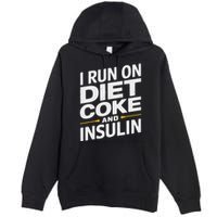 I Run On Diet C.O.K.E And Insulin Premium Pullover Hoodie