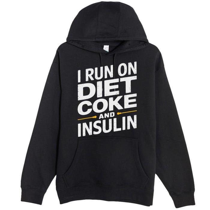 I Run On Diet C.O.K.E And Insulin Premium Pullover Hoodie
