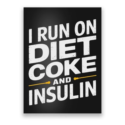 I Run On Diet C.O.K.E And Insulin Poster