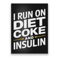 I Run On Diet C.O.K.E And Insulin Poster